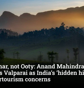 Not Munnar, not Ooty: Anand Mahindra highlights Valparai as India’s ‘hidden hill escape’ amid overtourism concerns