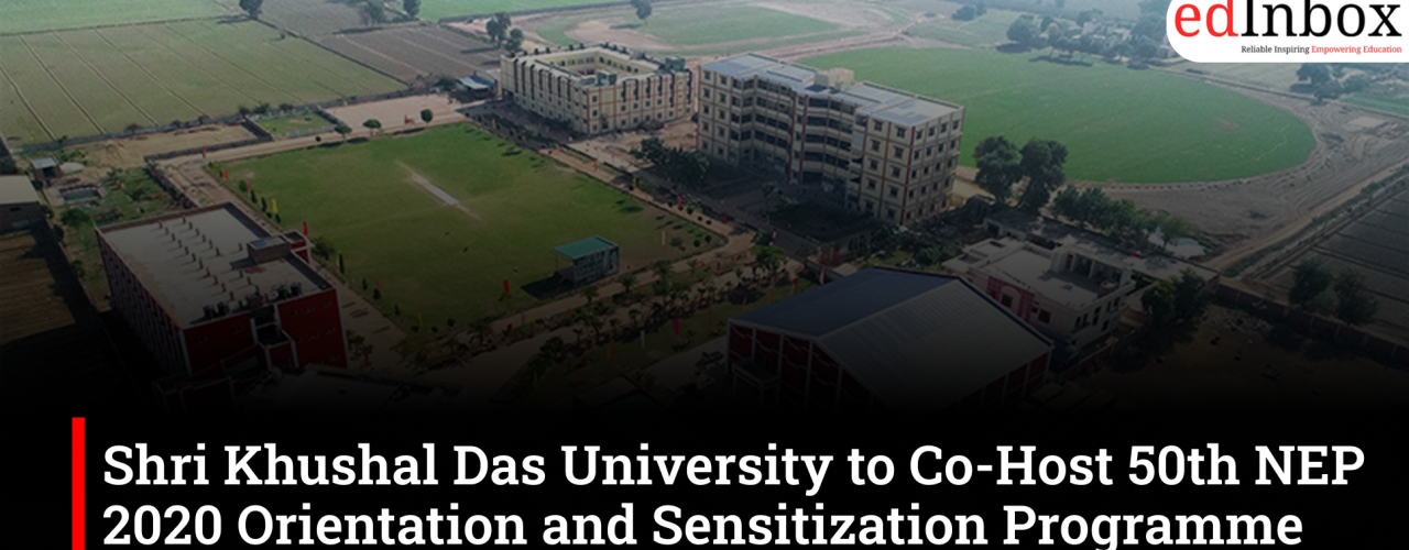 Shri Khushal Das University to Co-Host 50th NEP 2020 Orientation and Sensitization Programme with Central University of Gujarat