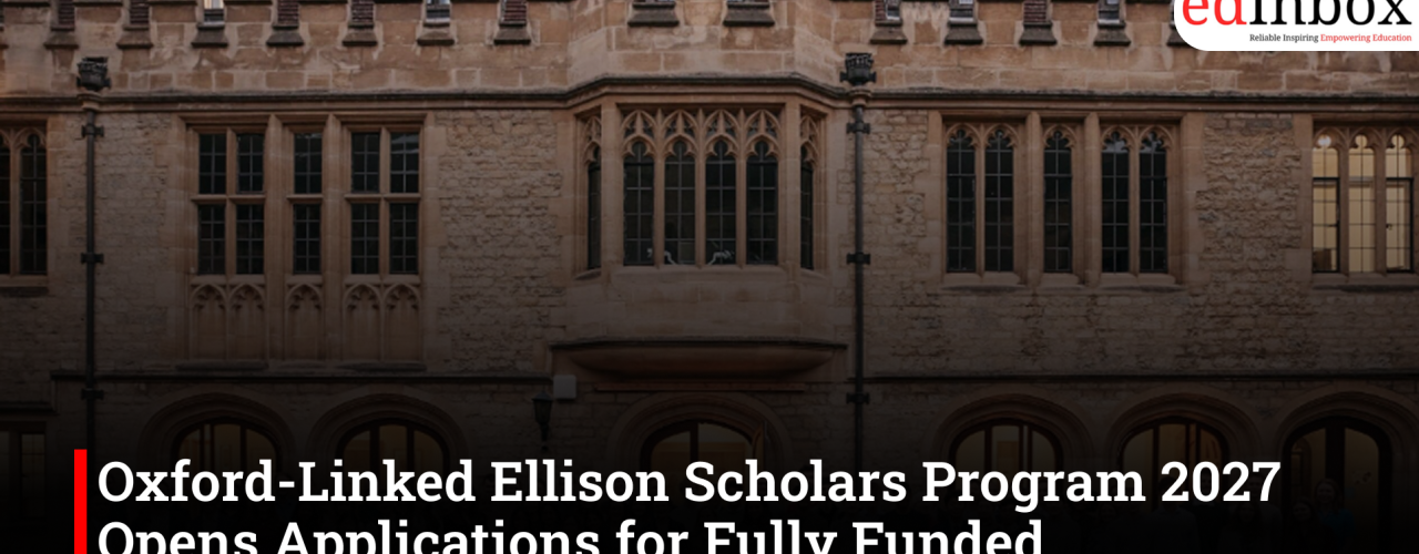 Oxford-Linked Ellison Scholars Program 2027 Opens Applications for Fully Funded Undergraduate Study