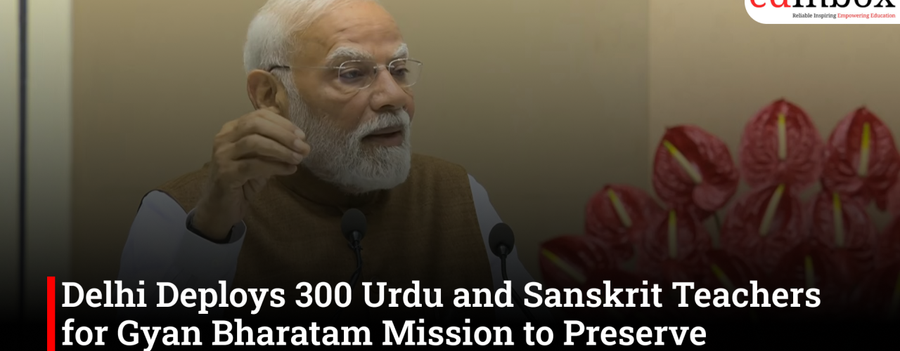 Delhi Deploys 300 Urdu and Sanskrit Teachers for Gyan Bharatam Mission to Preserve Manuscript Heritage