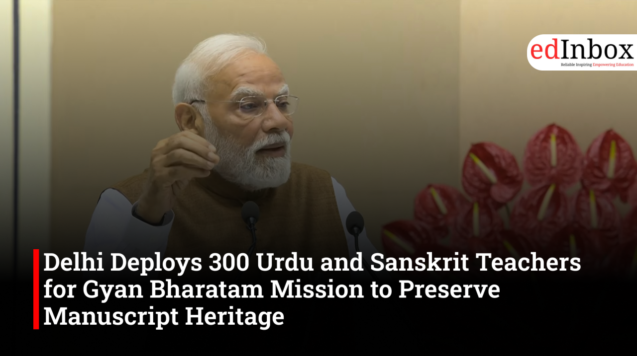 Delhi Deploys 300 Urdu and Sanskrit Teachers for Gyan Bharatam Mission to Preserve Manuscript Heritage