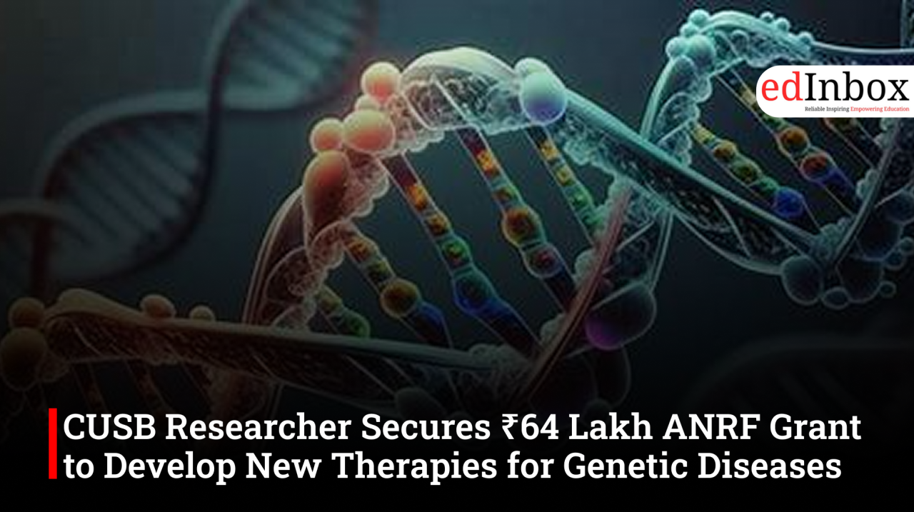CUSB Researcher Secures ₹64 Lakh ANRF Grant to Develop New Therapies for Genetic Diseases