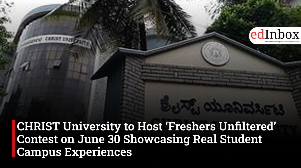 CHRIST University to Host ‘Freshers Unfiltered’ Contest on June 30 Showcasing Real Student Campus Experiences