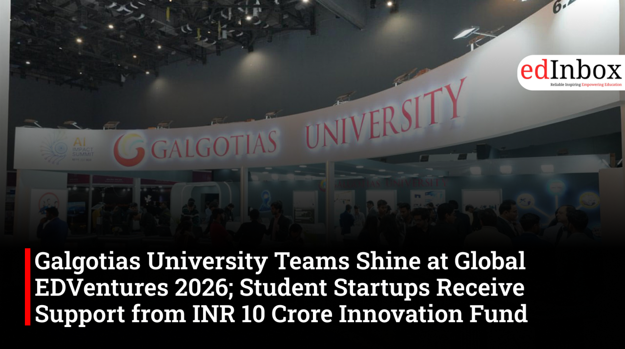 Galgotias University Teams Shine at Global EDVentures 2026; Student Startups Receive Support from INR 10 Crore Innovation Fund 