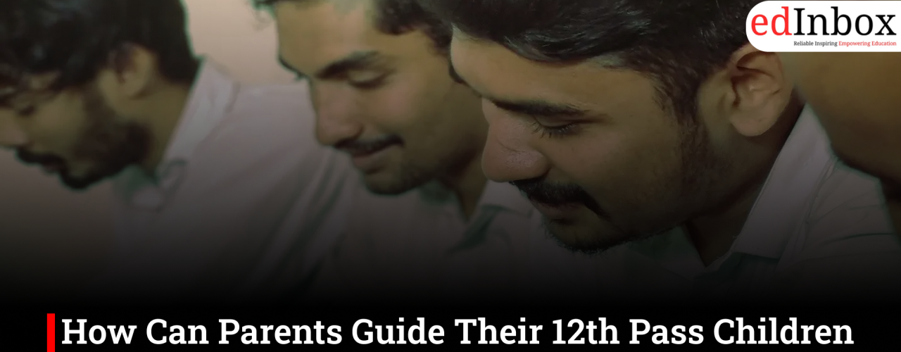 How Can Parents Guide Their 12th Pass Children to Choose the Right Career in India?