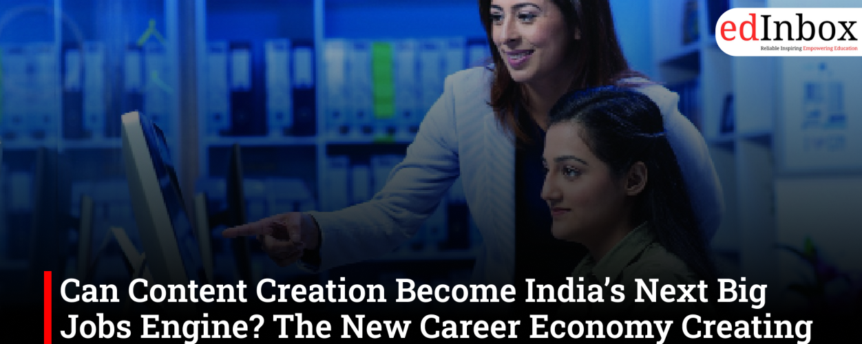 Can Content Creation Become India’s Next Big Jobs Engine? The New Career Economy Creating Millions of Opportunities
