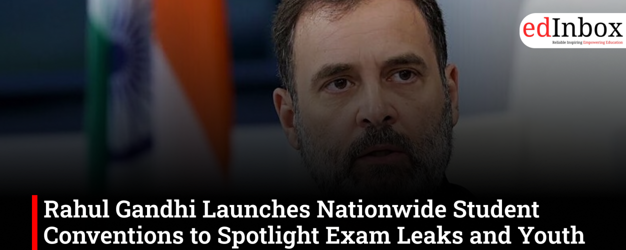 Rahul Gandhi Launches Nationwide Student Conventions to Spotlight Exam Leaks and Youth Unemployment