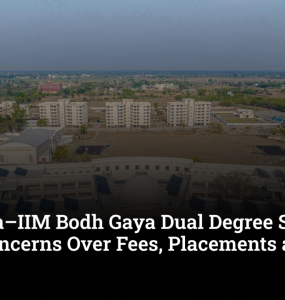 IIT Patna–IIM Bodh Gaya Dual Degree Students Raise Concerns Over Fees, Placements and Exit Policy