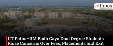IIT Patna–IIM Bodh Gaya Dual Degree Students Raise Concerns Over Fees, Placements and Exit Policy