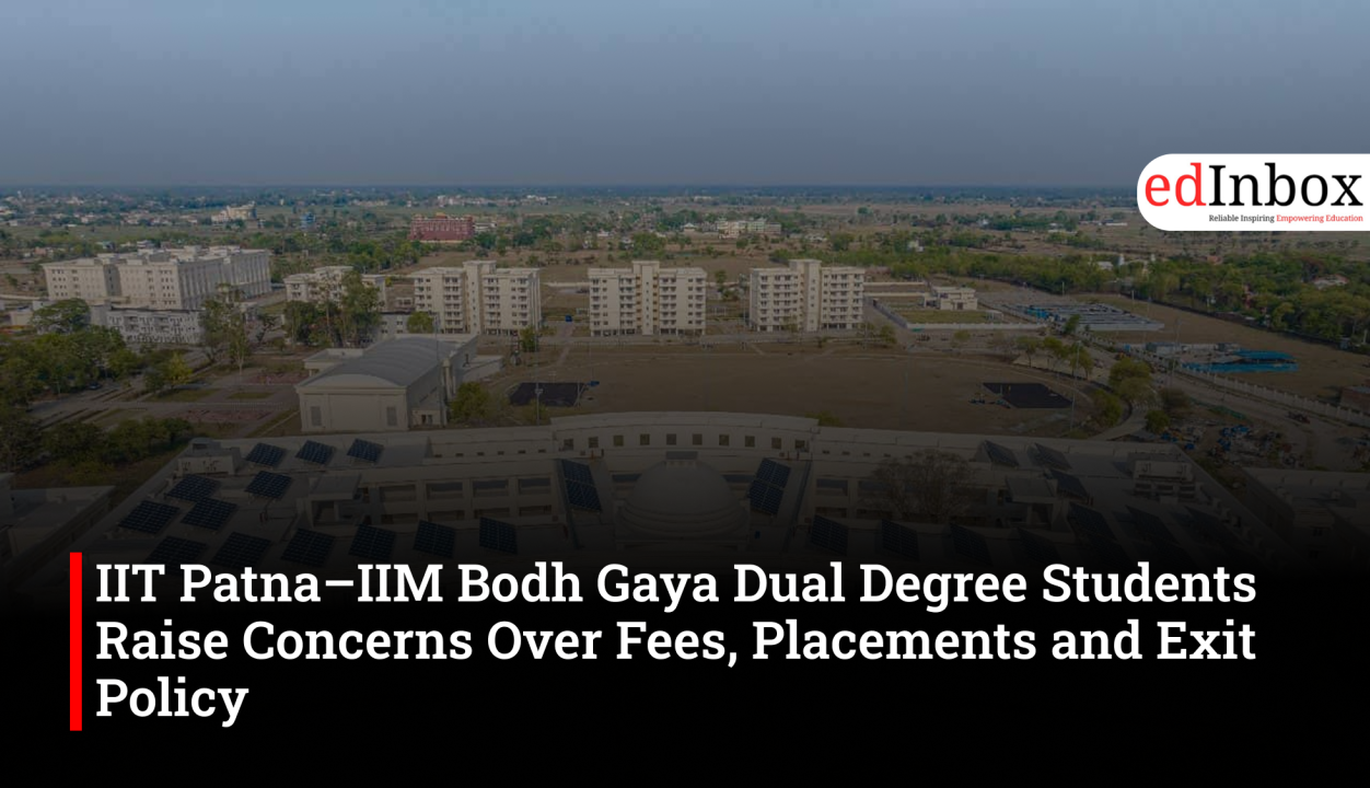 IIT Patna–IIM Bodh Gaya Dual Degree Students Raise Concerns Over Fees, Placements and Exit Policy