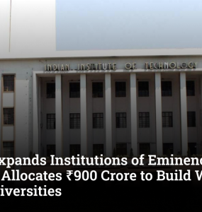 Centre Expands Institutions of Eminence Scheme, Allocates ₹900 Crore to Build World-Class Universities