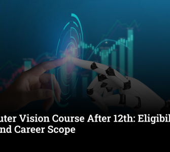Computer Vision Course After 12th: Eligibility, Fees and Career Scope