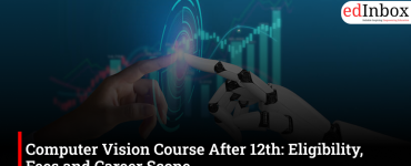 Computer Vision Course After 12th: Eligibility, Fees and Career Scope