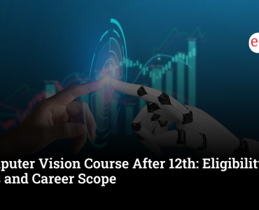 Computer Vision Course After 12th: Eligibility, Fees and Career Scope