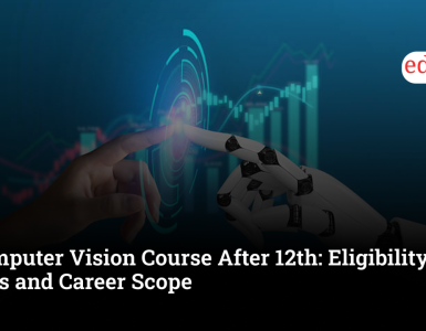 Computer Vision Course After 12th: Eligibility, Fees and Career Scope