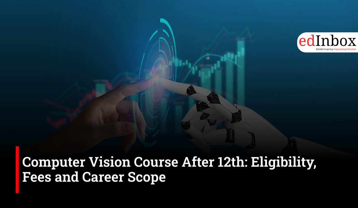 Computer Vision Course After 12th: Eligibility, Fees and Career Scope 