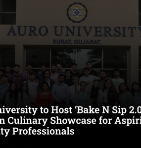 AURO University to Host ‘Bake N Sip 2.0’, a Hands-On Culinary Showcase for Aspiring Hospitality Professionals