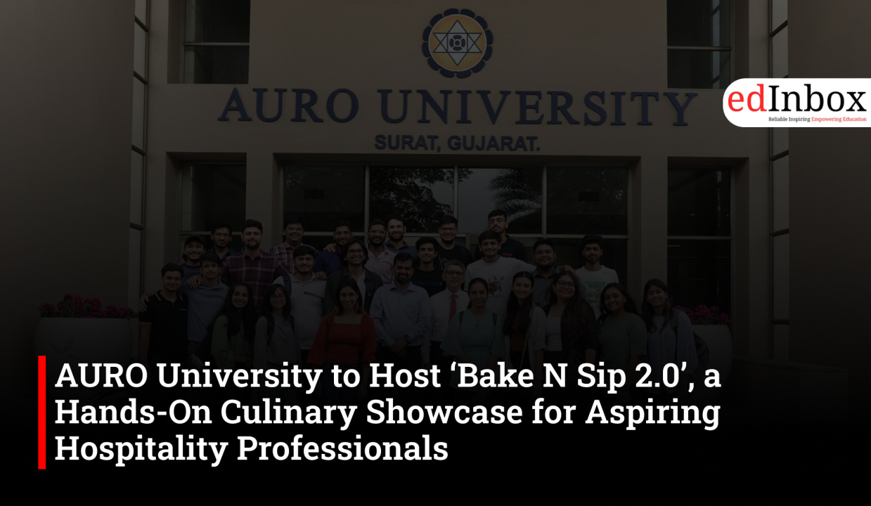AURO University to Host ‘Bake N Sip 2.0’, a Hands-On Culinary Showcase for Aspiring Hospitality Professionals 
