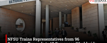 NFSU Trains Representatives from 96 Countries, Expands to 13 Campuses Worldwide