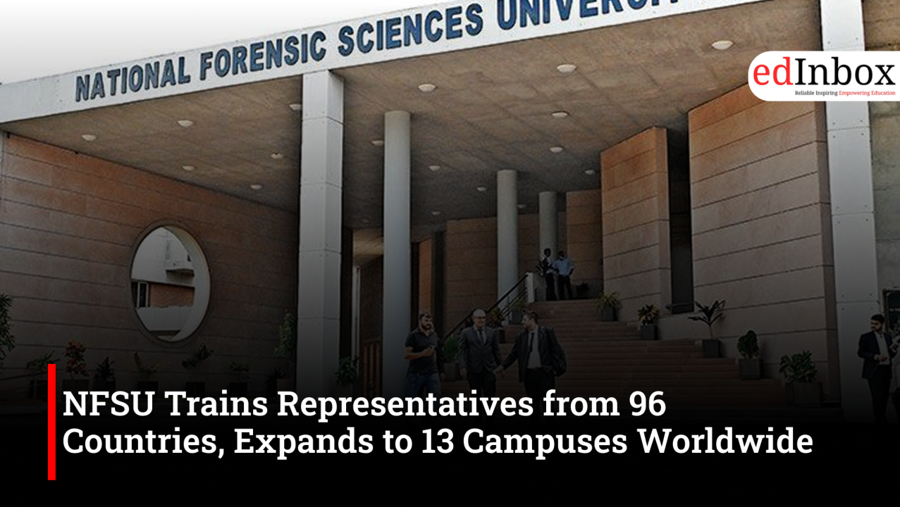 NFSU Trains Representatives from 96 Countries, Expands to 13 Campuses Worldwide