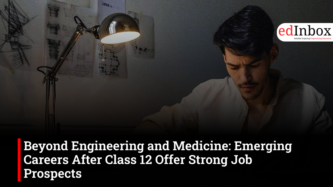 Beyond Engineering and Medicine: Emerging Careers After Class 12 Offer Strong Job Prospects