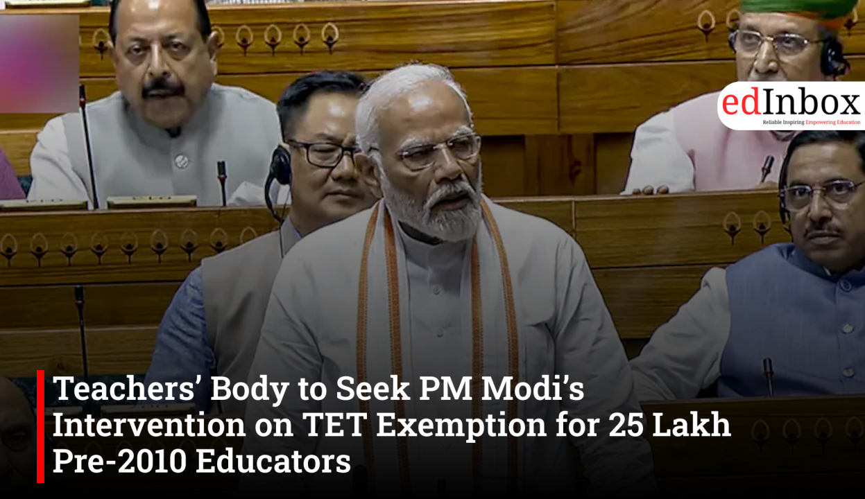 Teachers’ Body to Seek PM Modi’s Intervention on TET Exemption for 25 Lakh Pre-2010 Educators
