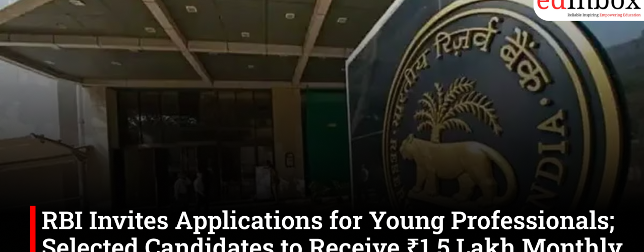 RBI Invites Applications for Young Professionals; Selected Candidates to Receive ₹1.5 Lakh Monthly Stipend