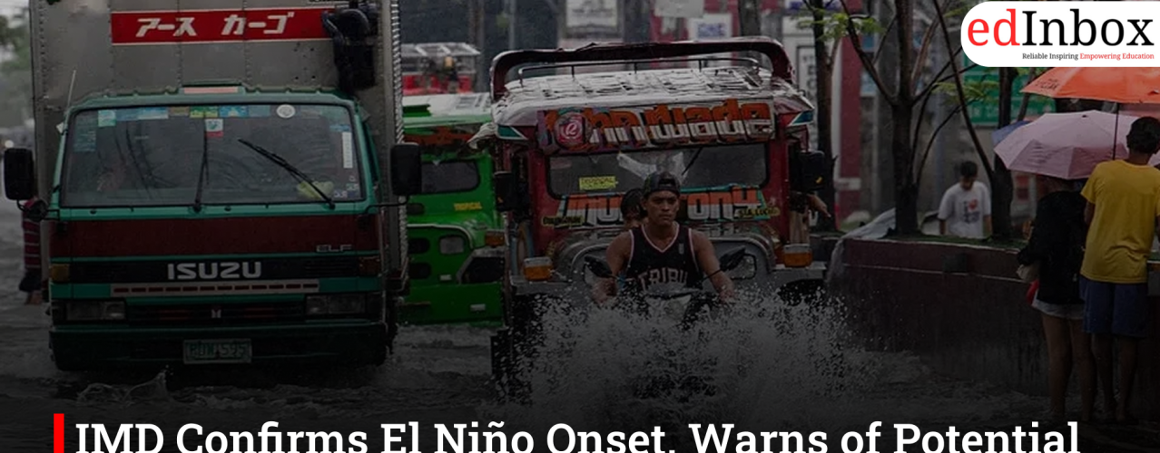 IMD Confirms El Niño Onset, Warns of Potential Impact on Southwest Monsoon