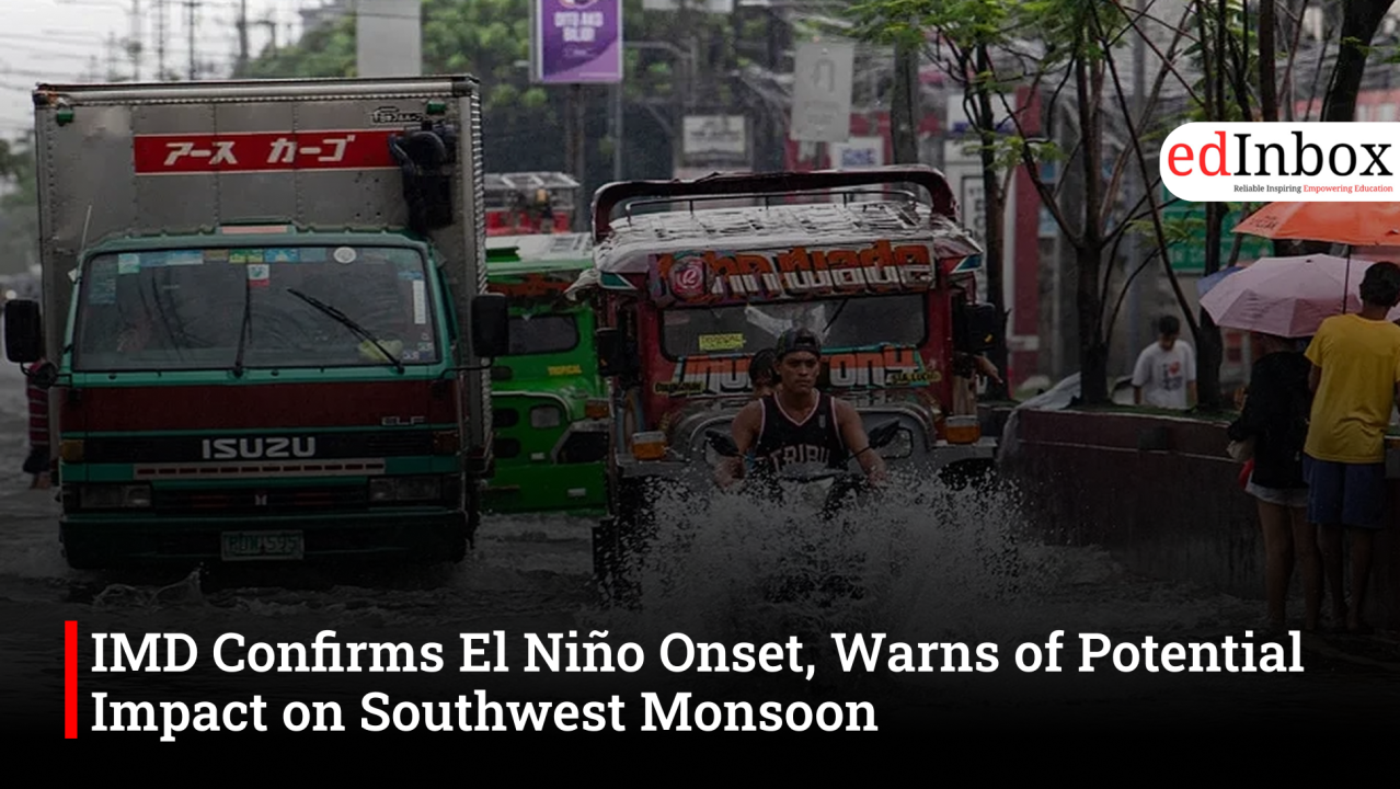 IMD Confirms El Niño Onset, Warns of Potential Impact on Southwest Monsoon
