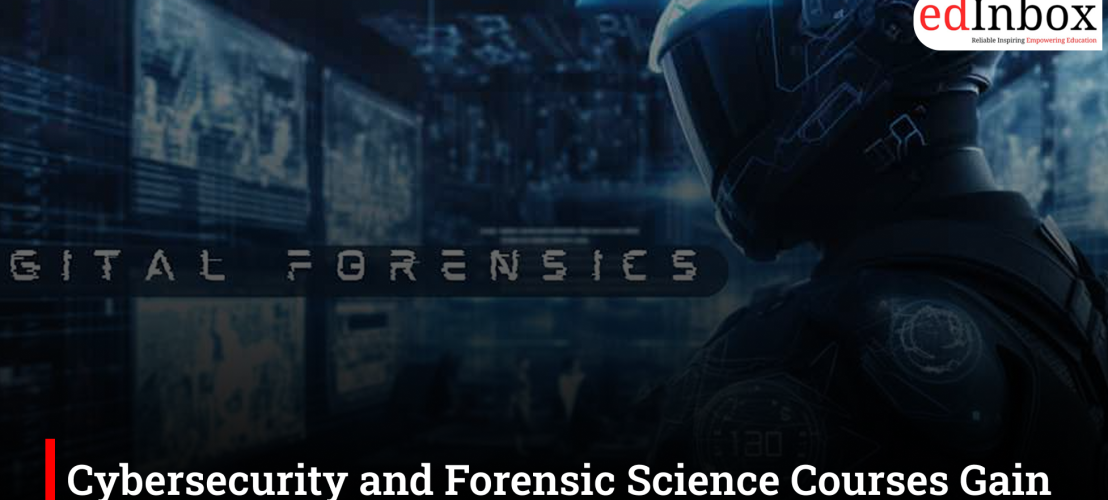 Cybersecurity and Forensic Science Courses Gain Popularity as Digital Crimes Rise