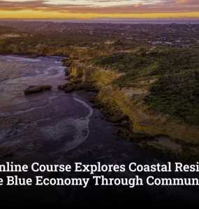 New Online Course Explores Coastal Resilience and the Blue Economy Through Community Voices