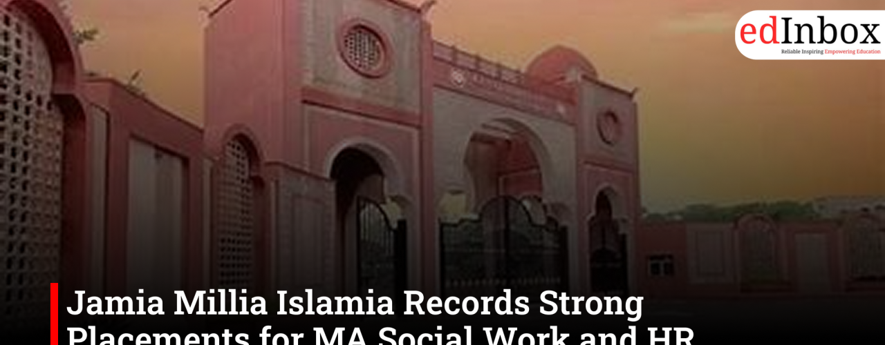 Jamia Millia Islamia Records Strong Placements for MA Social Work and HR Management Students