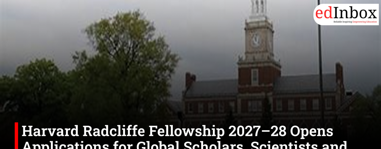 Harvard Radcliffe Fellowship 2027–28 Opens Applications for Global Scholars, Scientists and Journalists