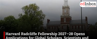 Harvard Radcliffe Fellowship 2027–28 Opens Applications for Global Scholars, Scientists and Journalists