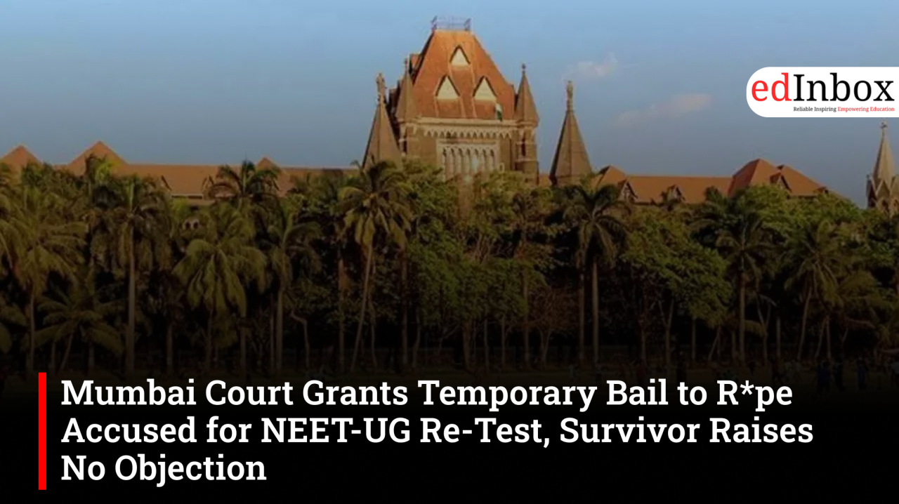 Mumbai Court Grants Temporary Bail to R*pe Accused for NEET-UG Re-Test, Survivor Raises No Objection