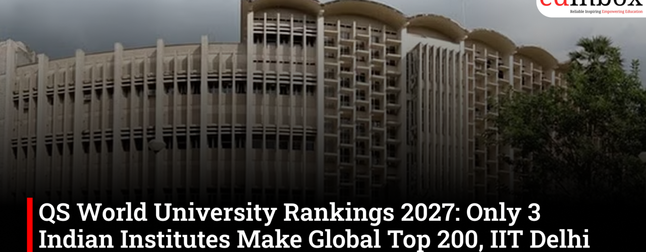 QS World University Rankings 2027: Only 3 Indian Institutes Make Global Top 200, IIT Delhi Emerges as India's Best University