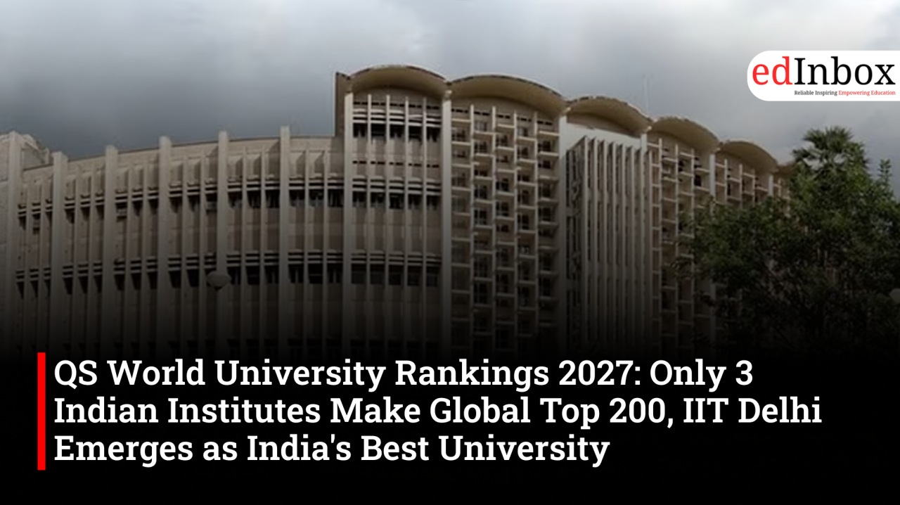 QS World University Rankings 2027: Only 3 Indian Institutes Make Global Top 200, IIT Delhi Emerges as India's Best University 