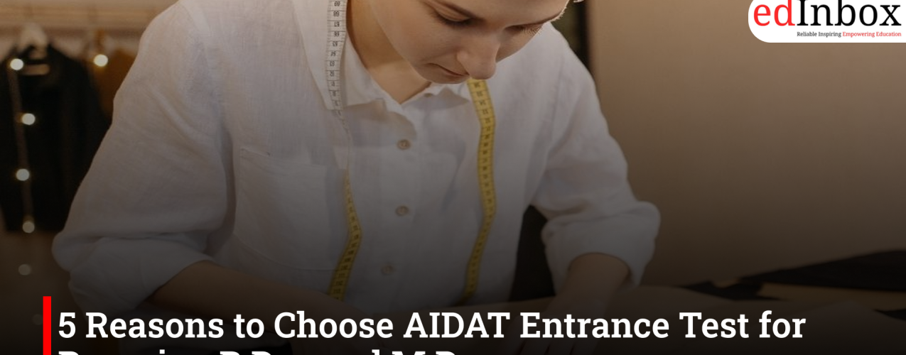 5 Reasons to Choose AIDAT Entrance Test for Pursuing B.Des and M.Des