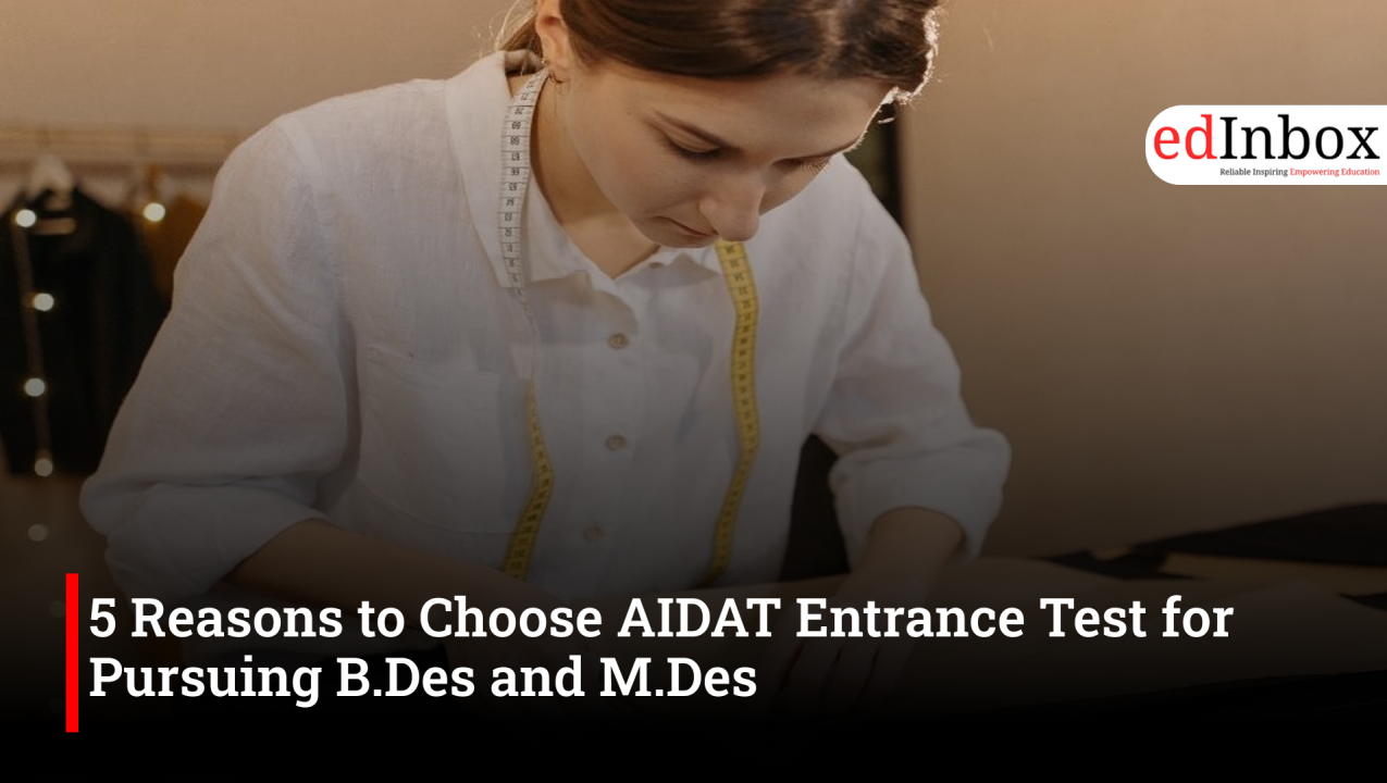 5 Reasons to Choose AIDAT Entrance Test for Pursuing B.Des and M.Des