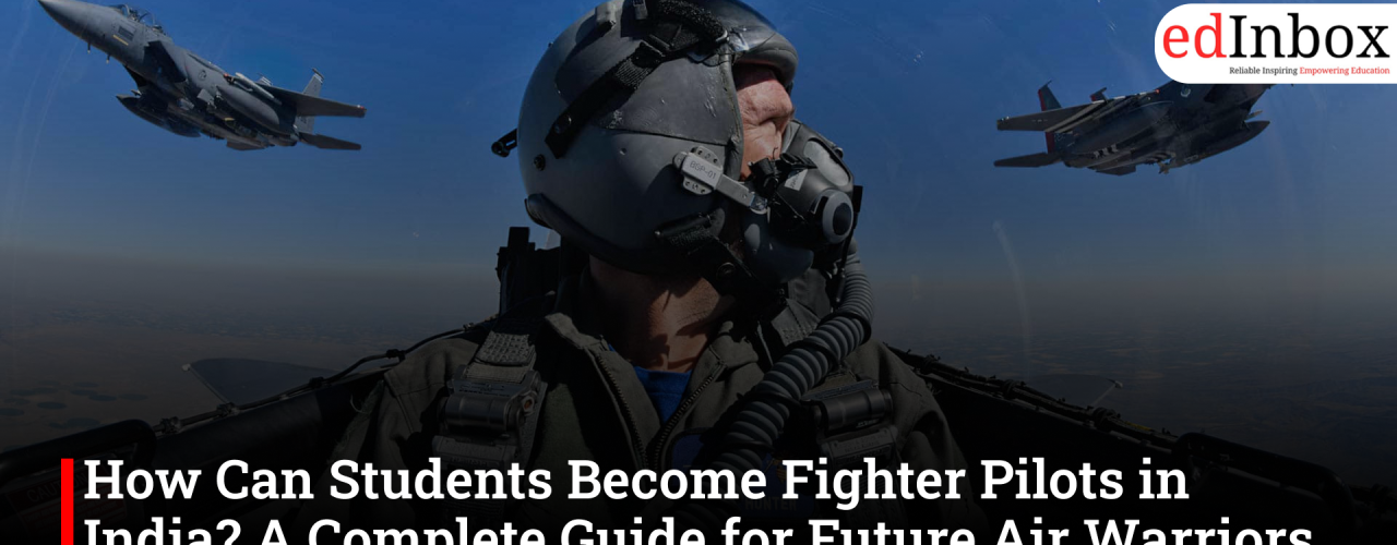 How Can Students Become Fighter Pilots in India? A Complete Guide for Future Air Warriors in the Age of 6th-Generation Fighter Jets