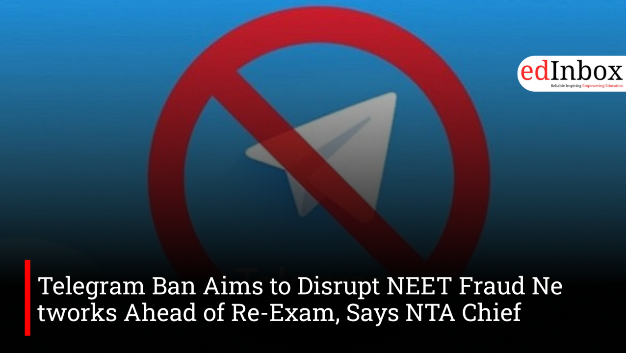 Telegram Ban Aims to Disrupt NEET Fraud Networks Ahead of Re-Exam, Says NTA Chief