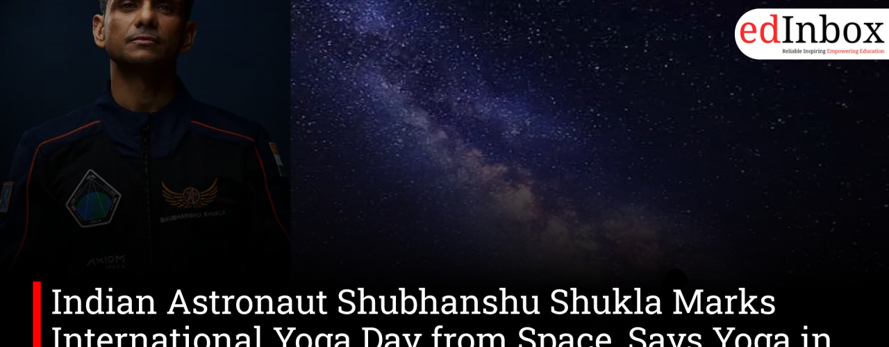 Indian Astronaut Shubhanshu Shukla Marks International Yoga Day from Space, Says Yoga in Orbit Is ‘Surprisingly Challenging’
