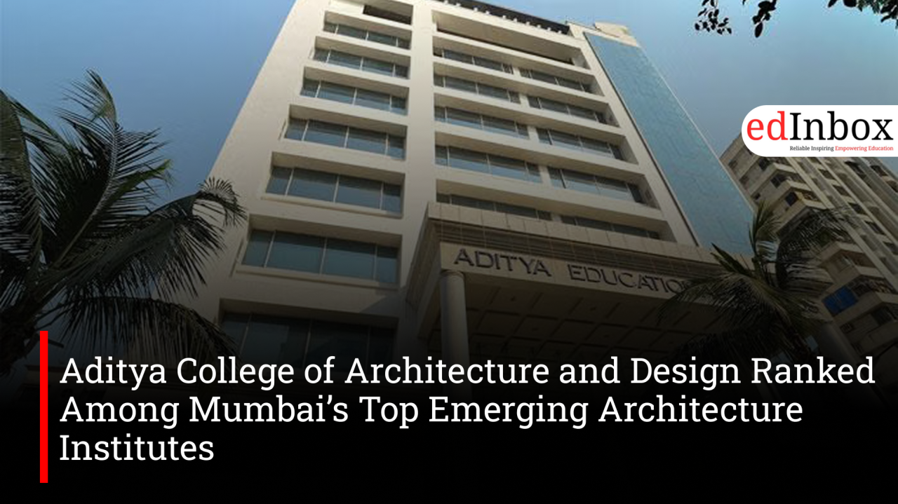 Aditya College of Architecture and Design Ranked Among Mumbai’s Top Emerging Architecture Institutes