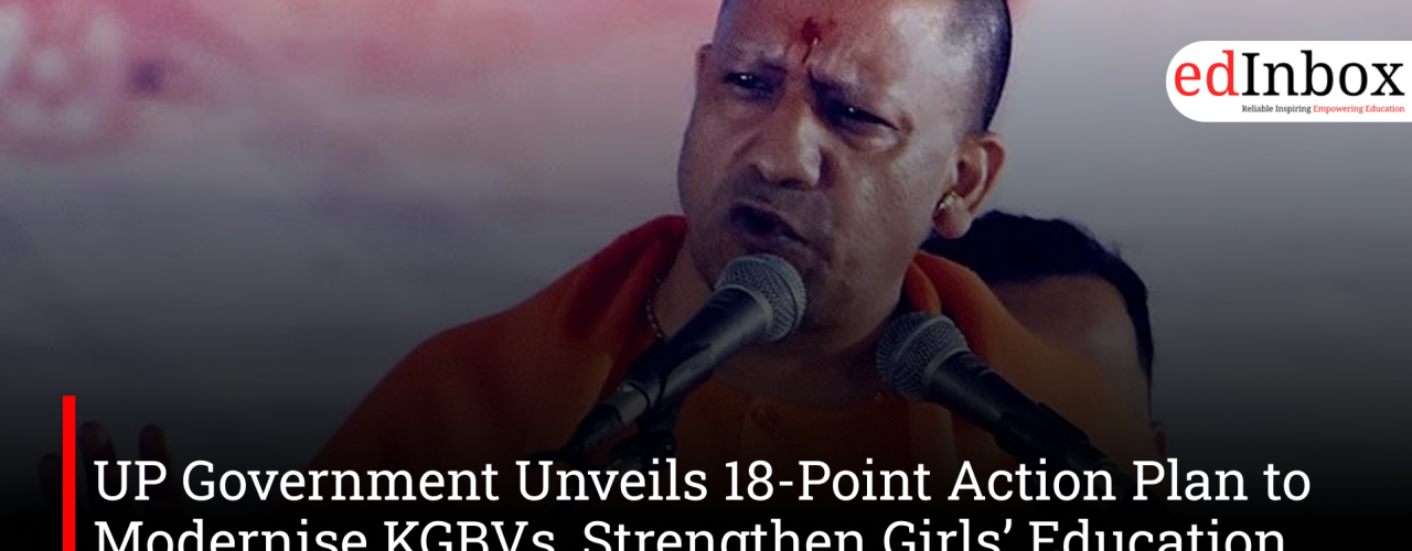 UP Government Unveils 18-Point Action Plan to Modernise KGBVs, Strengthen Girls’ Education