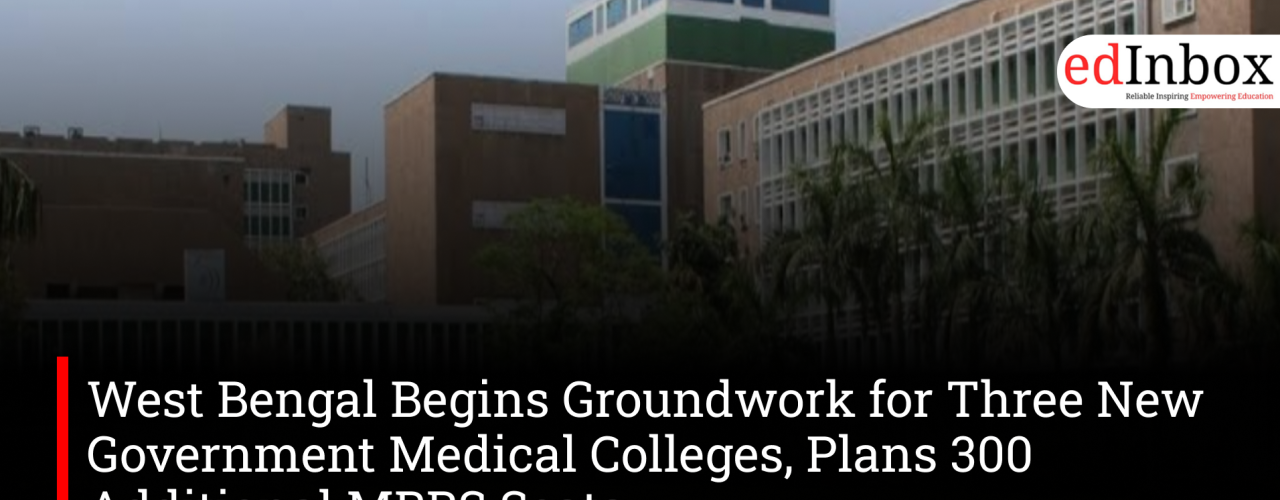 West Bengal Begins Groundwork for Three New Government Medical Colleges, Plans 300 Additional MBBS Seats