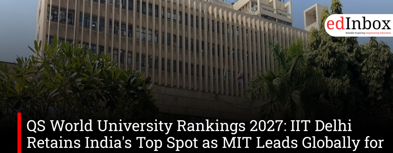 QS World University Rankings 2027: IIT Delhi Retains India's Top Spot as MIT Leads Globally for 15th Consecutive Year