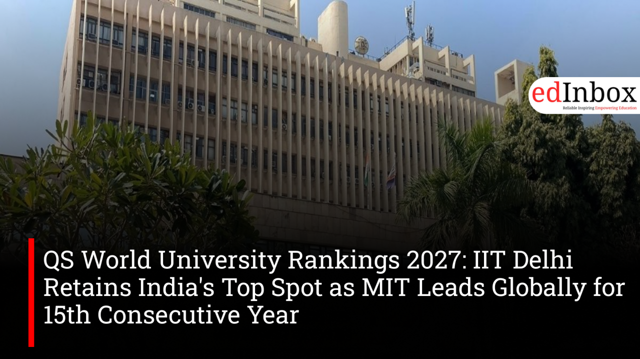 QS World University Rankings 2027: IIT Delhi Retains India's Top Spot as MIT Leads Globally for 15th Consecutive Year