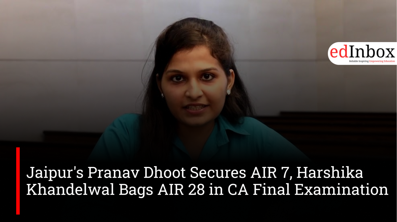 Jaipur's Pranav Dhoot Secures AIR 7, Harshika Khandelwal Bags AIR 28 in CA Final Examination