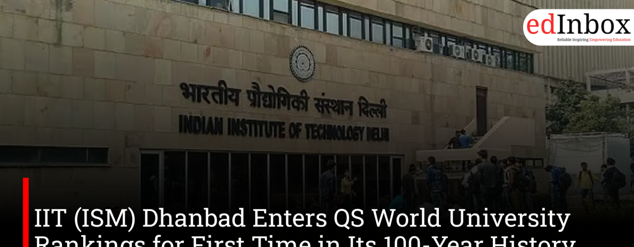 IIT (ISM) Dhanbad Enters QS World University Rankings for First Time in Its 100-Year History