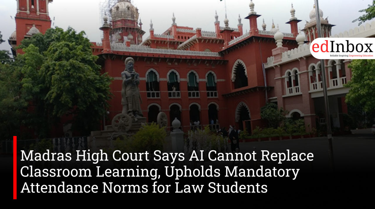 Madras High Court Says AI Cannot Replace Classroom Learning, Upholds Mandatory Attendance Norms for Law Students